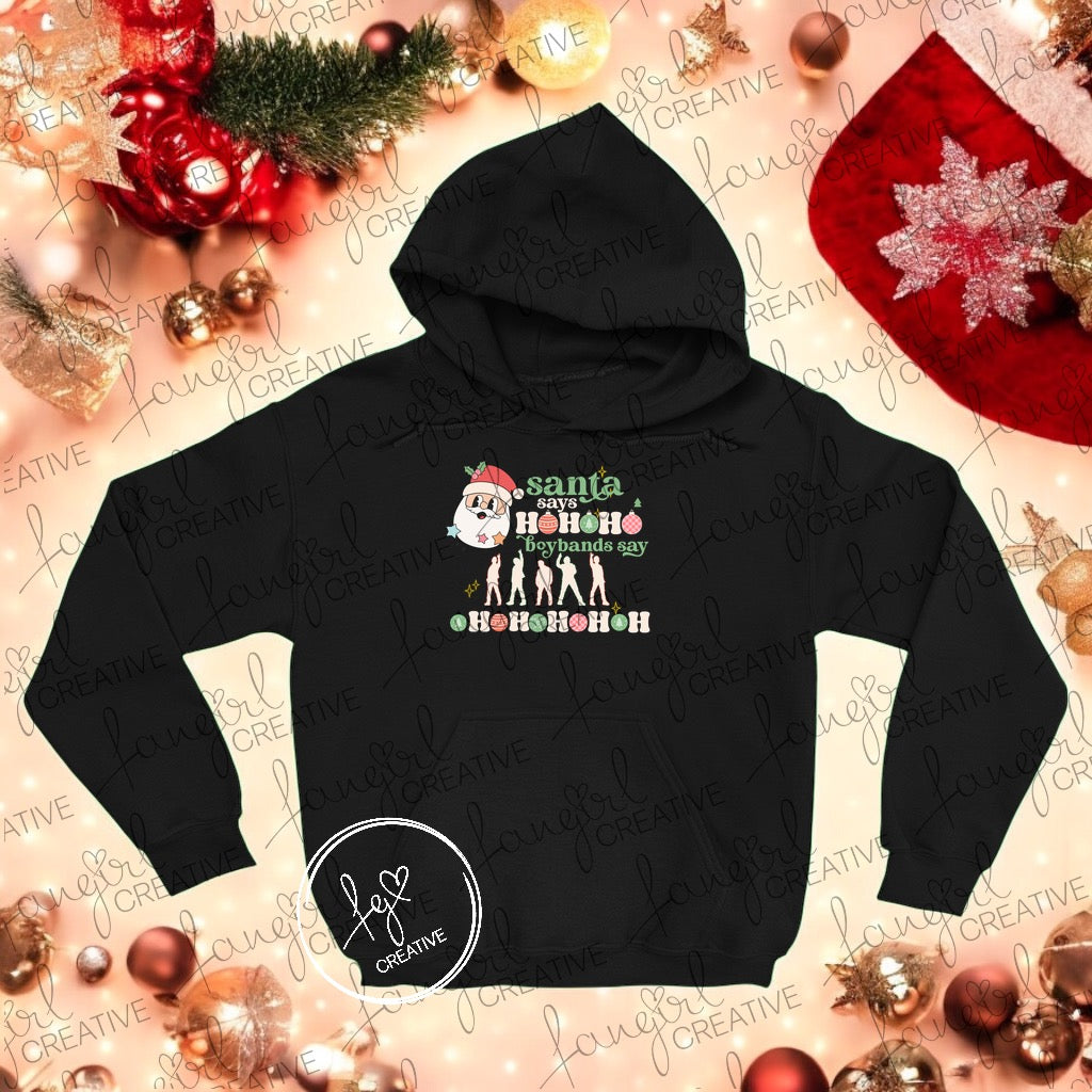 Santa Says Boybands Say Hoodie Hooded Sweatshirt
