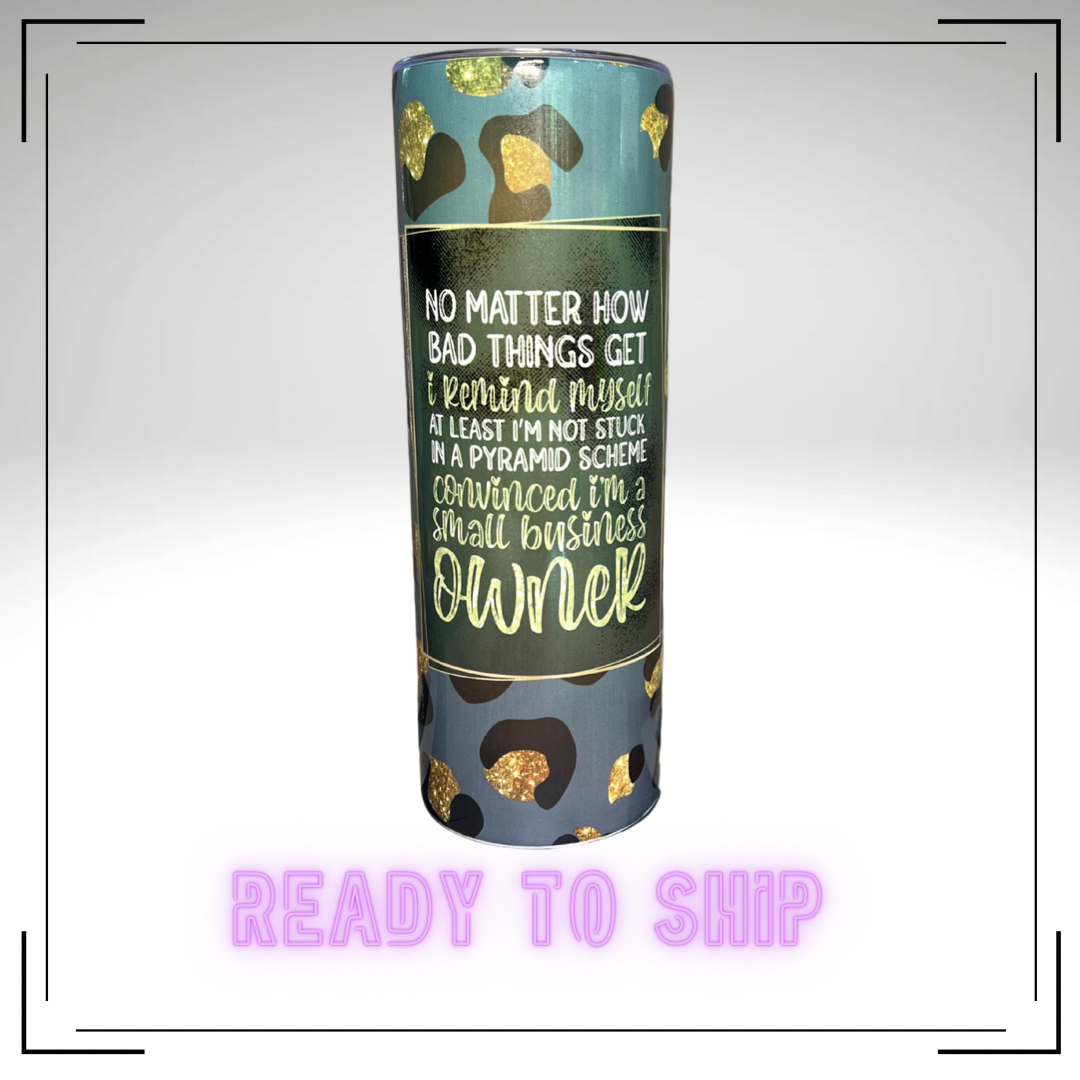 At Least I'm Not Stuck In A Pyramid Scheme Stainless Steel Tumbler - READY TO SHIP