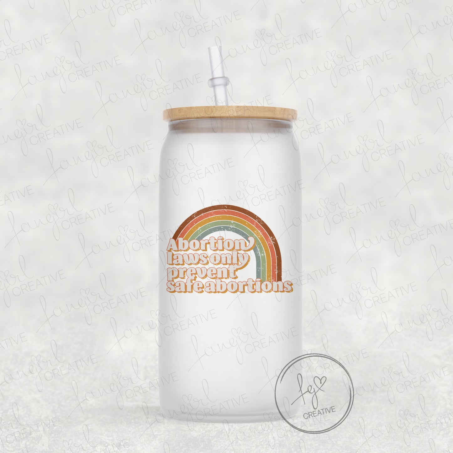 Abortion Laws Only Prevent Safe Abortions Frosted 16oz Glass Can - Abortion Womens Rights