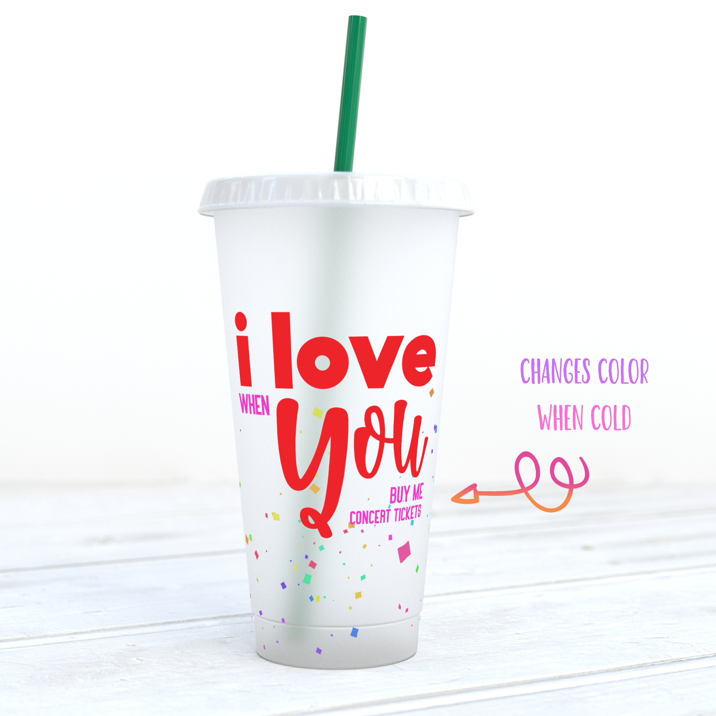 I Love You (When You Buy Me Concert Tickets) Color Changing Confetti Cup