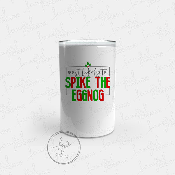Most Likely to Spike the Eggnog Tumbler [Multiple Styles!]