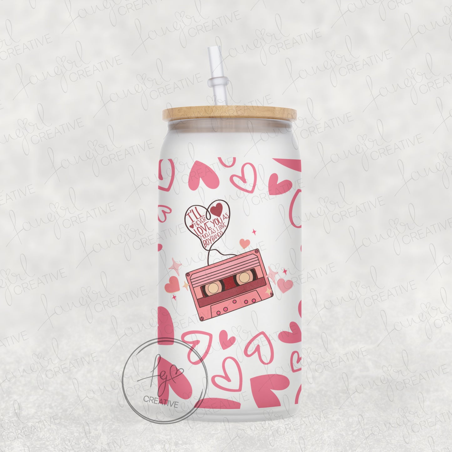 I'll Never Love You As Much As I Love Boybands Glass Can Cup