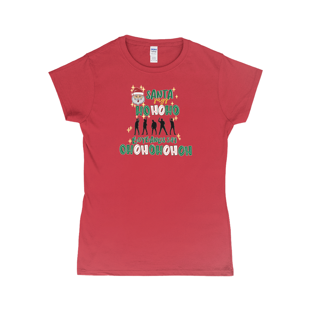 Santa Says (Boybands Say) Oh Oh Oh Oh Oh - Womens T-Shirts