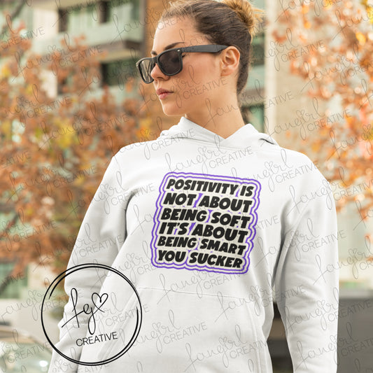 Positivity Is Not About Being Soft Hoodie Sweatshirt