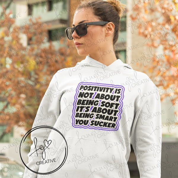 Positivity Is Not About Being Soft Hoodie Sweatshirt