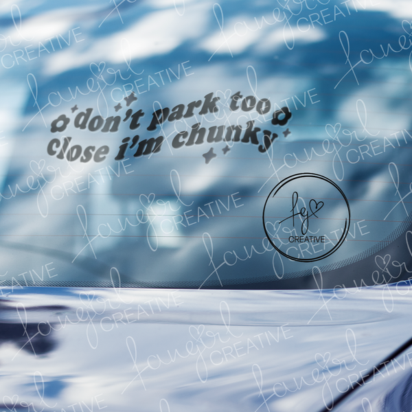 Don't Park Too Close I'm Chunky Decal Sticker