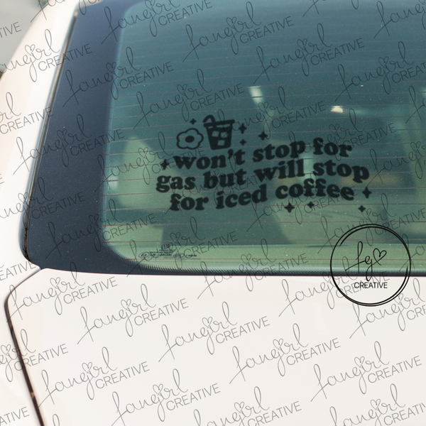 Won't Stop For Gas But Will Stop For Iced Coffee Decal Sticker