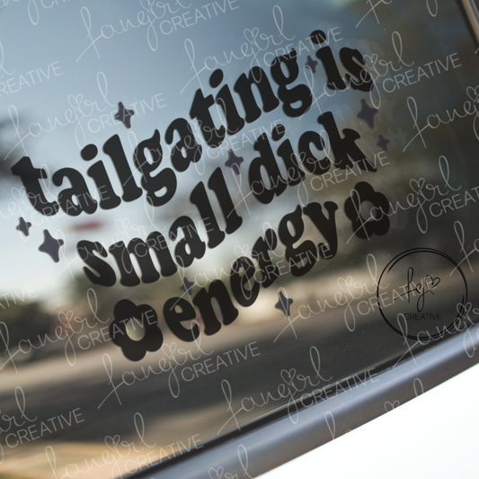 Tailgating is Small Dick Energy Decal Sticker