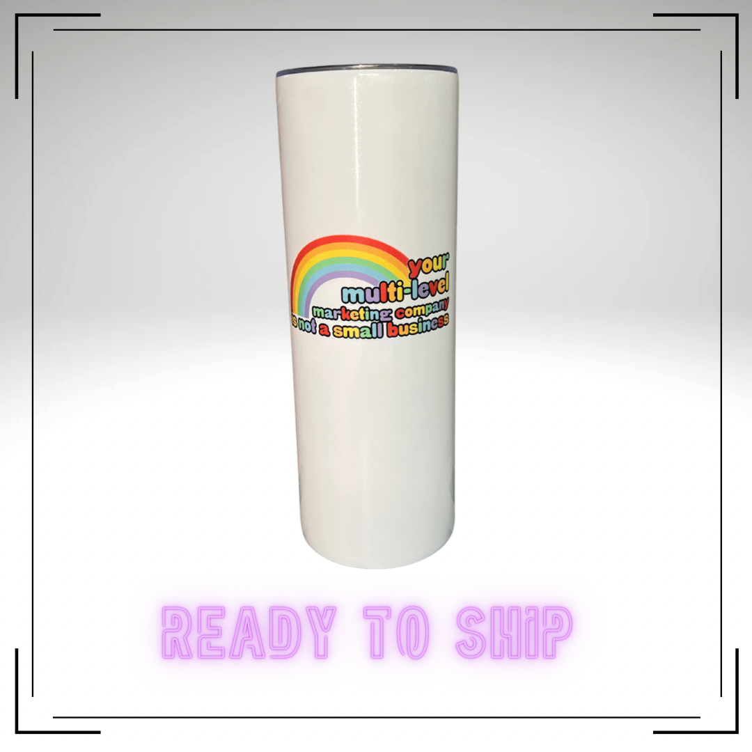 Your MLM Is Not A Small Business Stainless Steel Tumbler - Ready to Ship