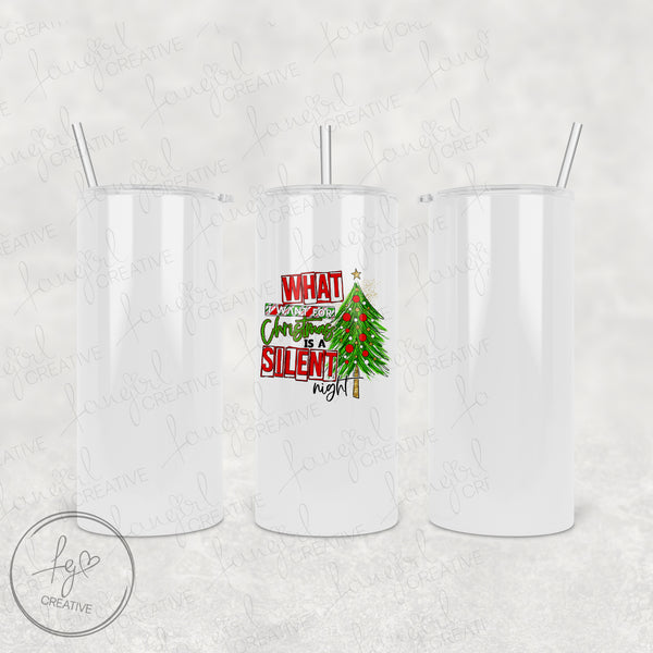 What I Want Is A Silent Night Tumbler [Multiple Styles!]