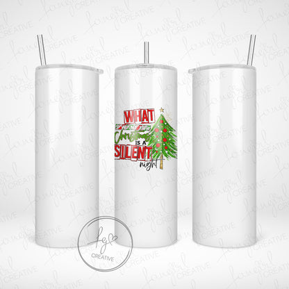 What I Want Is A Silent Night Tumbler [Multiple Styles!]