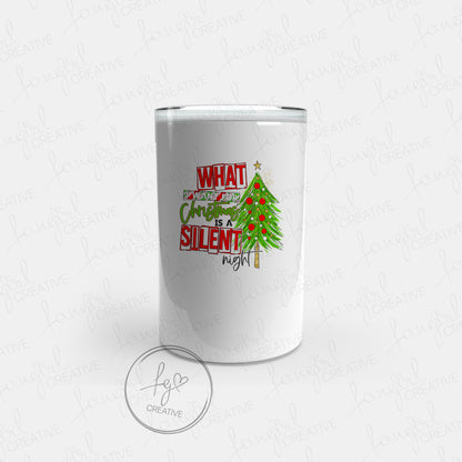 What I Want Is A Silent Night Tumbler [Multiple Styles!]