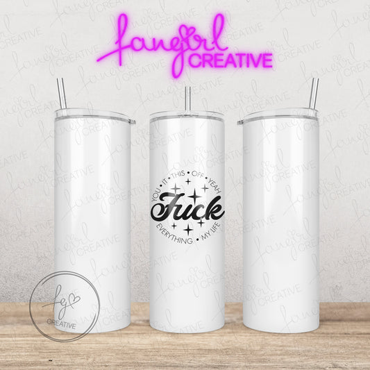 Fuck (You It This Off Yeah Everything My Life) Stainless Steel Tumbler