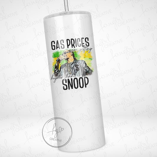 Gas Prices Higher Than Snoop Stainless Steel Tumbler