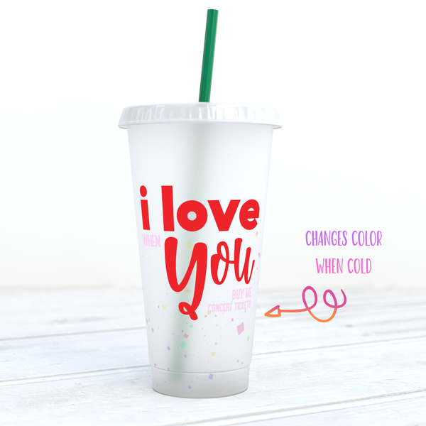 I Love You (When You Buy Me Concert Tickets) Color Changing Confetti Cup