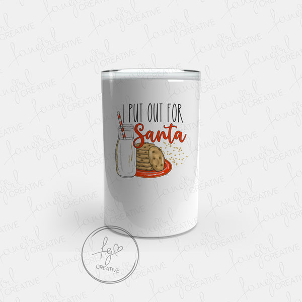 I Put Out For Santa Tumbler [Multiple Styles!]
