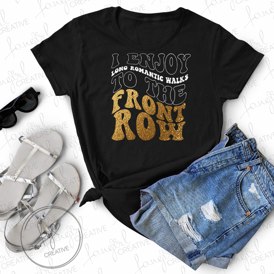 I Enjoy Long Romantic Walks to the Front Row Shirt