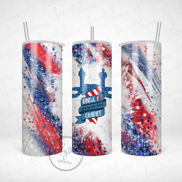 Land of the Free Unless You Have Ovaries Stainless Steel Tumbler