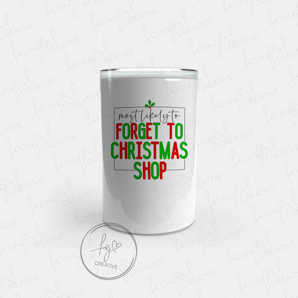 Most Likely to Forget to Christmas Shop Tumbler [Multiple Styles!]