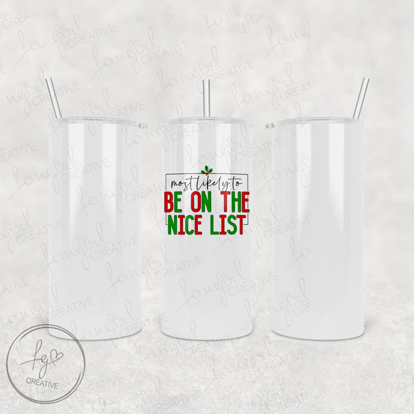 Most Likely to be on the Nice List Tumbler [Multiple Styles!]