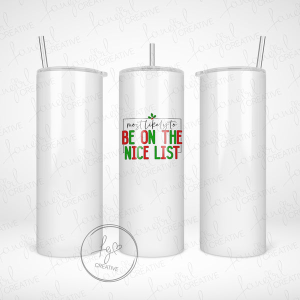 Most Likely to be on the Nice List Tumbler [Multiple Styles!]