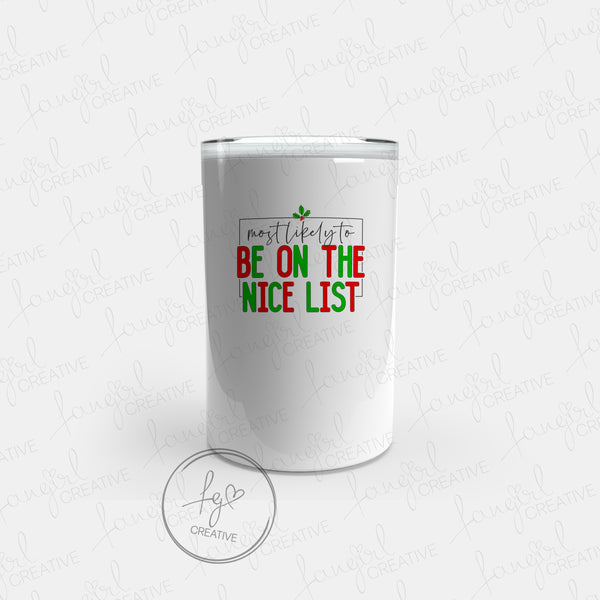 Most Likely to be on the Nice List Tumbler [Multiple Styles!]