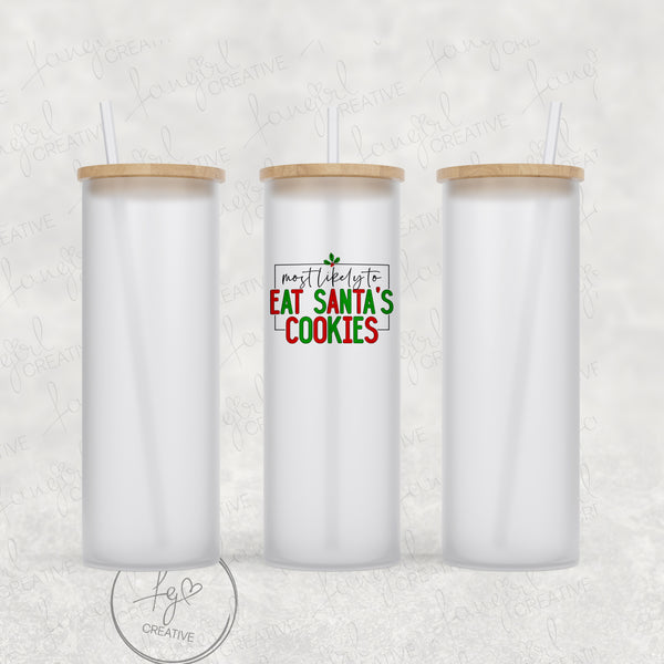 Most Likely to Eat Santa's Cookies Tumbler [Multiple Styles!]