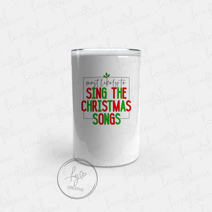 Most Likely to Sing the Christmas Songs Tumbler [Multiple Styles!]