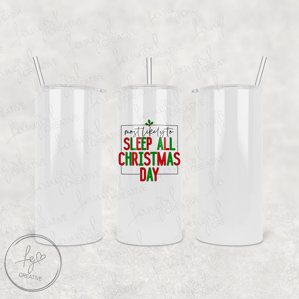 Most Likely to Sleep All Christmas Day Tumbler [Multiple Styles!]