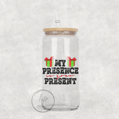 My Presence is your Present Tumbler [Multiple Styles!]