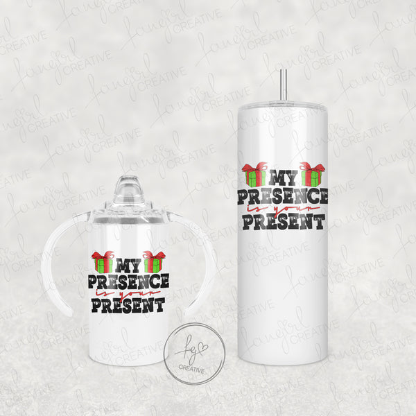 My Presence is your Present Tumbler [Multiple Styles!]