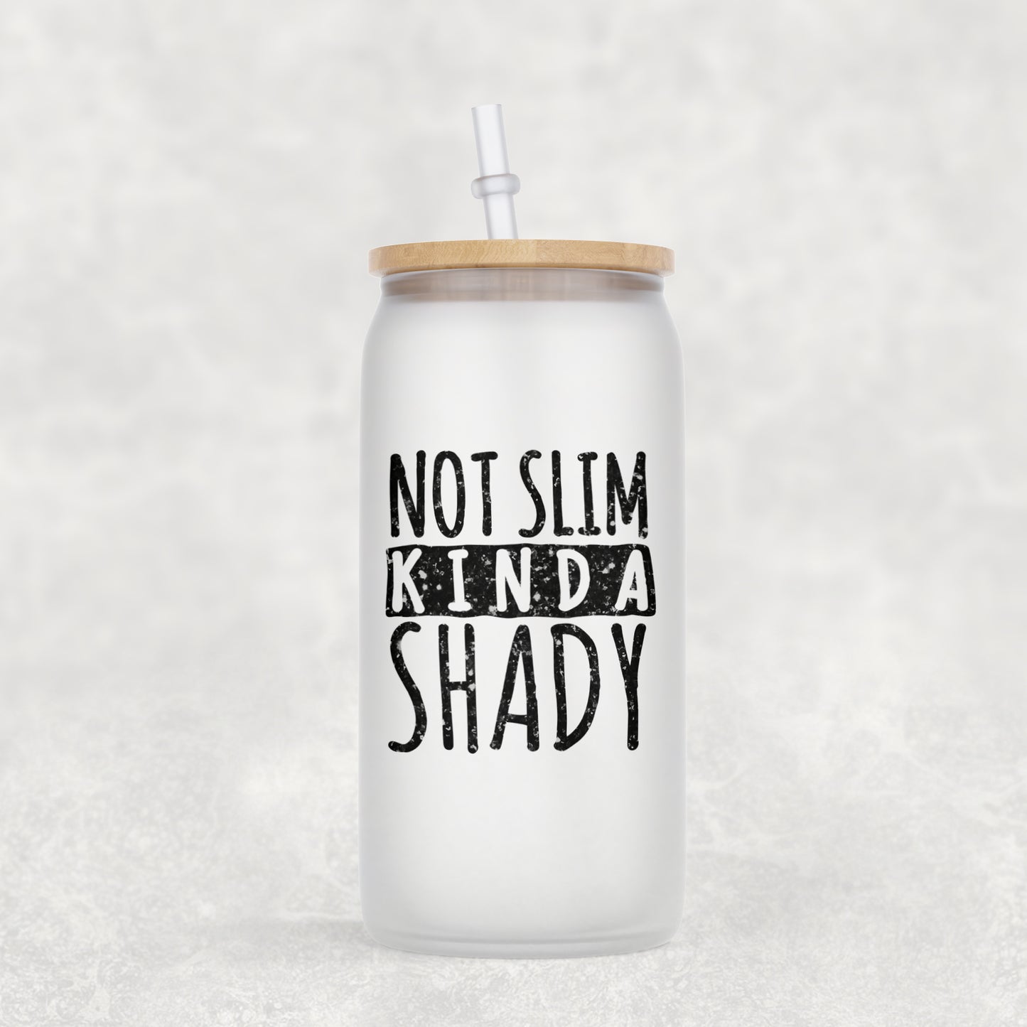 Not Slim Kinda Shady Frosted 16oz Glass Can