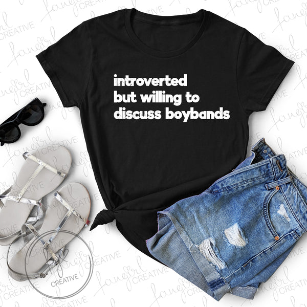 Introverted But Willing To Discuss Boybands Shirt