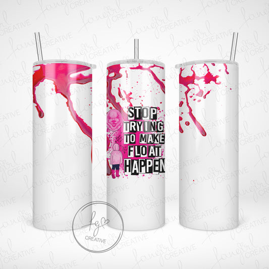 Stop Trying To Make Float Happen Stainless Steel Tumbler