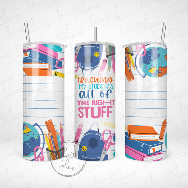 Teaching My Students All The Right Stuff Tumbler [Multiple Styles!]