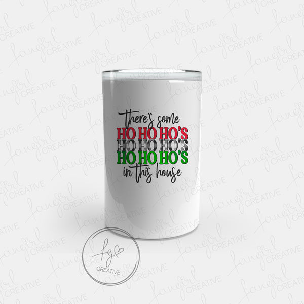 There's Some Ho Ho Ho's in This House Tumbler [Multiple Styles!]