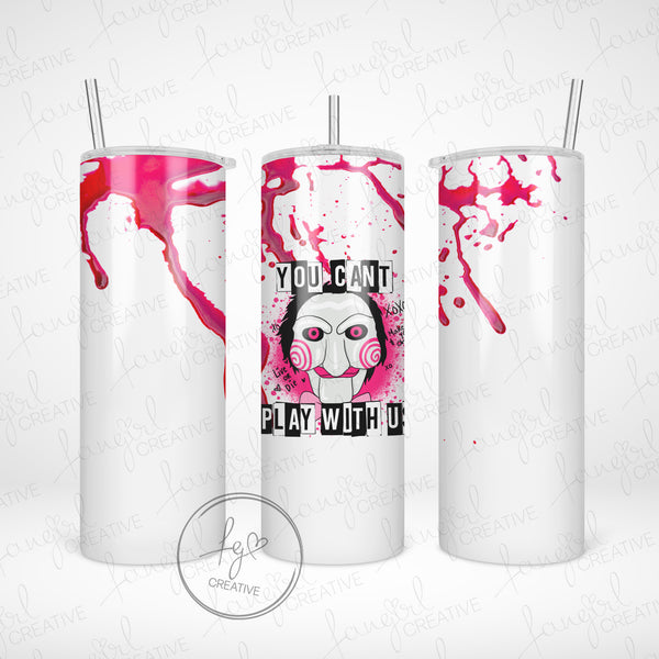 You Can't Play With Us Stainless Steel Tumbler
