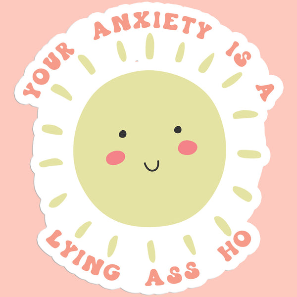 Your Anxiety is a Lying ass Ho Sticker